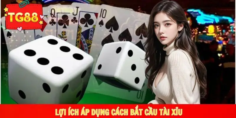 Áp dụng bắt cầu tài xỉu và lợi ích đem lại