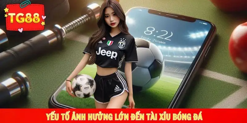 Các yếu tố ảnh hưởng đến tài xỉu cược bóng đá