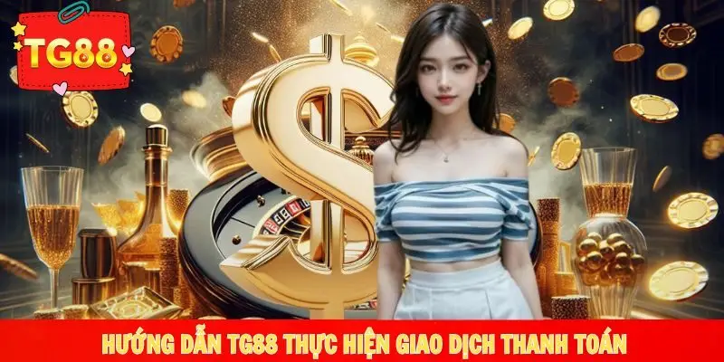Hướng dẫn TG88 quy trình nạp rút siêu đơn giản, an toàn