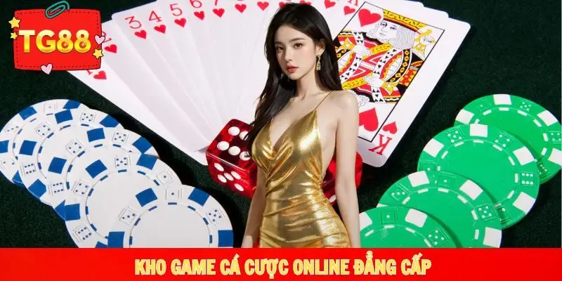 Kho game cá cược online đẳng cấp không nên bỏ lỡ