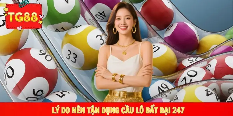 Tìm hiểu lý do nên tận dụng cầu lô bất bại 247