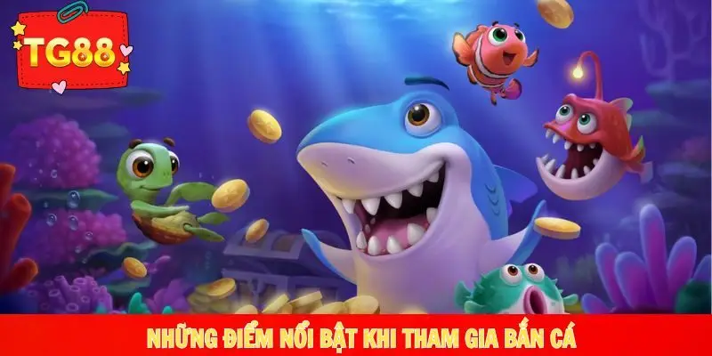 Tìm hiểu những điểm nổi bật khi tham gia game